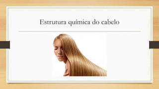 Estrutura química do cabelo
 