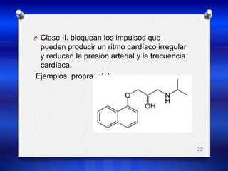 Clase II. bloquean los impulsos que pueden producir un ritmo cardíaco irregular y reducen la presión arterial y la frecuencia cardíaca.Ejemplos  propranolol22