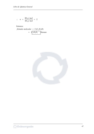 Libro de Química General
_________________________________________________________________________
2
/44
/88

molg
molg
n
Entonces:
)(2 42 OHCmolecularfórmula 
284 OHC Dioxano
_________________________________________________________________________
47
 