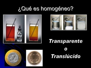 ¿¿QuQuéé es homoges homogééneo?neo?
 