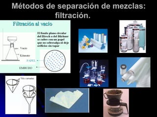 Métodos de separación de mezclas:
filtración.
 