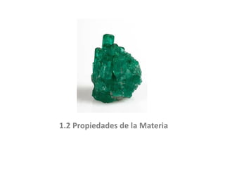 1.2 Propiedades de la Materia
 