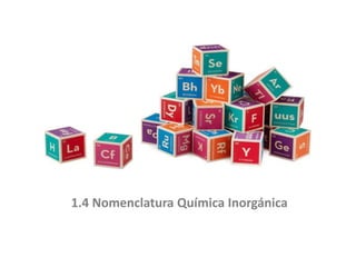 1.4 Nomenclatura Química Inorgánica
 