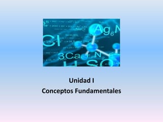 Unidad I
Conceptos Fundamentales
 