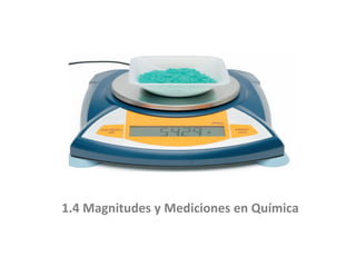 1.4 Magnitudes y Mediciones en Química
 