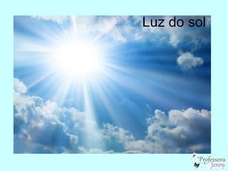 Luz do sol
 