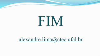 FIM
alexandre.lima@ctec.ufal.br
 