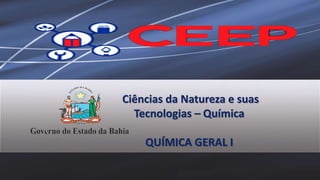Ciências da Natureza e suas
Tecnologias – Química
QUÍMICA GERAL I
 