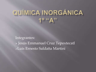 Integrantes:
 Jesús Emmanuel Cruz Tepoxtecatl
Luis Ernesto Saldaña Martini
 