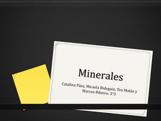 MineralesMineralesCatalina Páez, Micaela Bidegain, Teo Malán yMarcos Ribeiro. 3°3
 