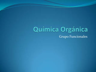 Química Orgánica Grupo Funcionales 