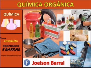 QUÍMICA
Tema:
INTRODUÇÃO
PROFESSOR
# BARRAL
barralquimica@hotmail.com
 
