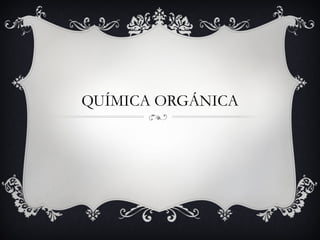 QUÍMICA ORGÁNICA

 