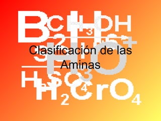 Clasificación de las
Aminas

 