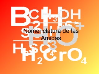 Nomenclatura de las
Amidas

 