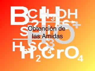 Obtención de
las Amidas

 