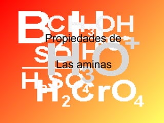 Propiedades de
Las aminas

 