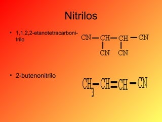 Nitrilos
• 1,1,2,2-etanotetracarbonitrilo

• 2-butenonitrilo

 