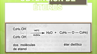 OBTENCION DE
ÉTERES
El método mas común es mediante la deshidratación de los
alcoholes, utilizando ácido sulfúrico a 140°C.
 