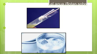 Son menos densos que el agua (flotan sobre
ella)
Al evaporarse el éter etílico produce frio
intenso
 