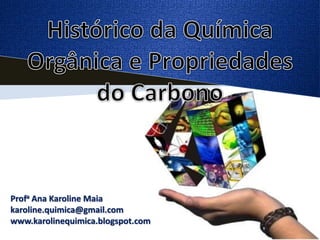 Profa Ana Karoline Maia
karoline.quimica@gmail.com
www.karolinequimica.blogspot.com
 