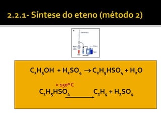 C2H5OH + H2SO4  C2H5HSO4 + H2O
       > 150º C
  C2H5HSO4        C2H4 + H2SO4
 