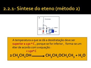 A temperatura a que se dá a desidratação deve ser
 superior a 150 º C , porque se for inferior , forma-se um
 éter de acordo com a equação :
            < 150º C
2 CH3CH2OH                  CH3CH2OCH2CH3 + H2O
 