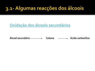 Oxidação dos álcoois secundários

Álcool secundário   Cetona     Ácido carboxílico
 
