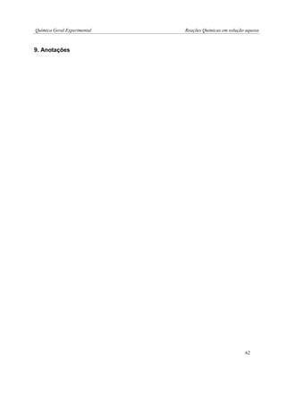 Química Geral Experimental Reações Químicas em solução aquosa 
9. Anotações 
62  