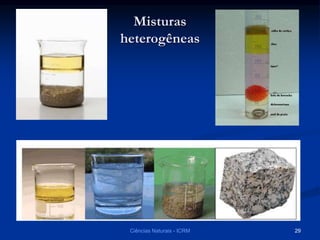 Misturas
heterogêneas
Ciências Naturais - ICRM 29
 
