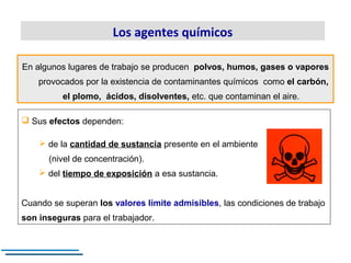  Sus efectos dependen:
 de la cantidad de sustancia presente en el ambiente
(nivel de concentración).
 del tiempo de ex...