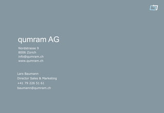 qumram AG
Nordstrasse 9
8006 Zürich
info@qumram.ch
www.qumram.ch



Lars Baumann
Director Sales & Marketing
+41 79 226 51 61
baumann@qumram.ch
 