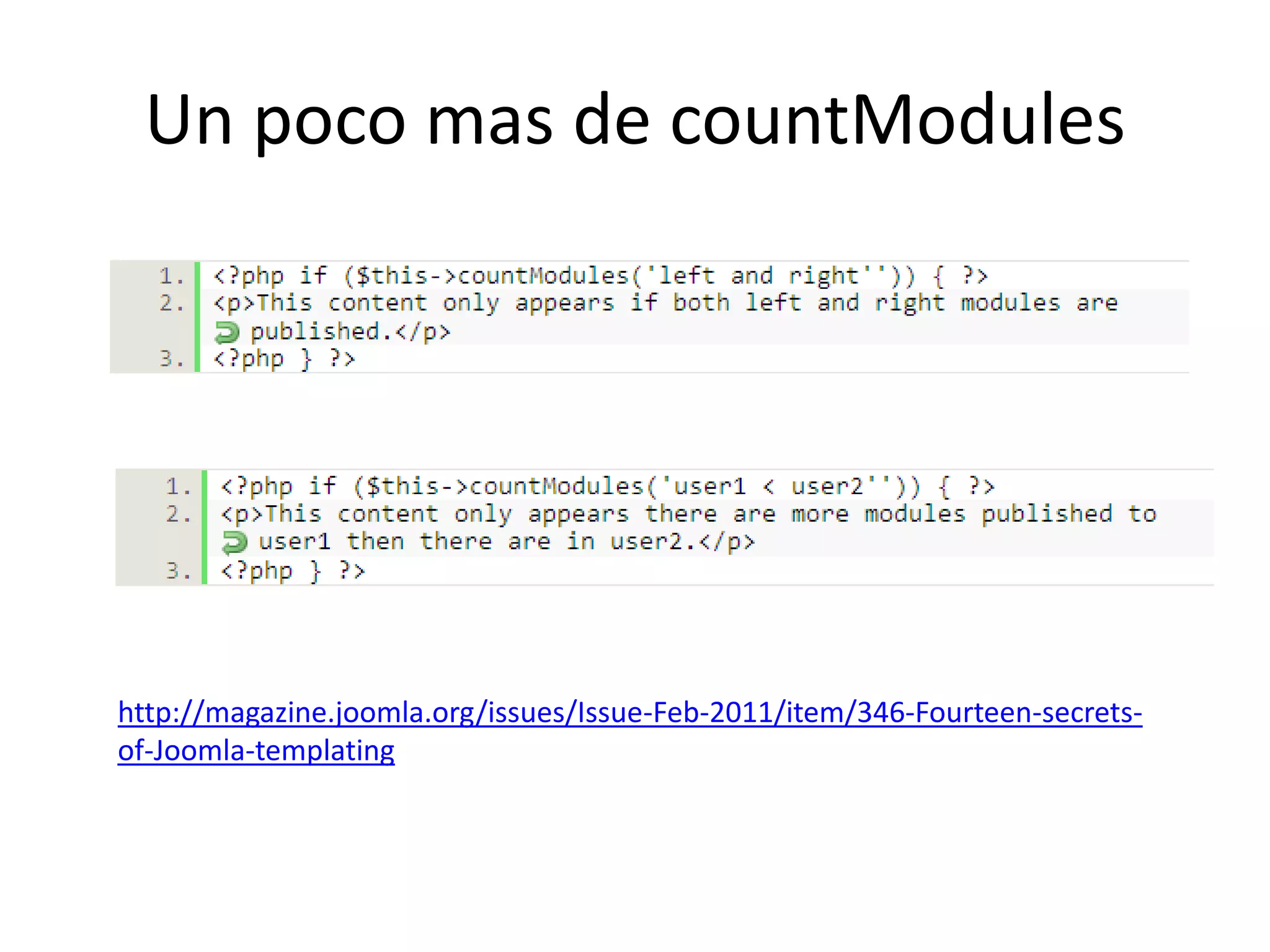 Un poco mas de countModuleshttp://magazine.joomla.org/issues/Issue-Feb-2011/item/346-Fourteen-secrets-of-Joomla-templating