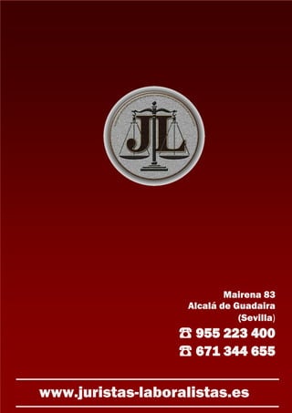 5
Mairena 83
Alcalá de Guadaira
(Sevilla)
☎ 955 223 400
☎ 671 344 655
www.juristas-laboralistas.es
 