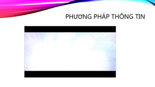 PHƯƠNG PHÁP THÔNG TIN
 