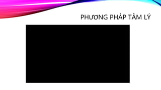 PHƯƠNG PHÁP TÂM LÝ
 