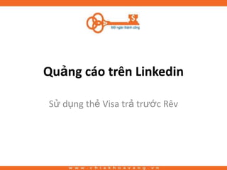 Quảng cáo trên Linkedin

Sử dụng thẻ Visa trả trước Rêv
 