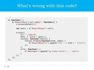What's wrong with this code?
js_sample_001.js
(inline functions and more inside, ajax
directly hooked to element, etc.)
22
 