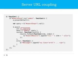 Server URL coupling
js_sample_001.js
(with highlighted hardcoded url)
26
 