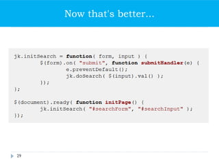 Now that's better...
29
js_sample_003.js
(init func and hooked named functions to
page)
 