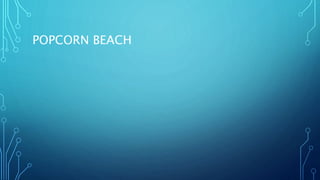 POPCORN BEACH
 