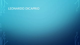 LEONARDO DICAPRIO
 