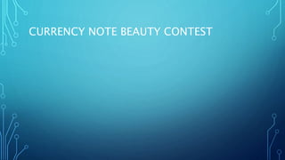 CURRENCY NOTE BEAUTY CONTEST
 