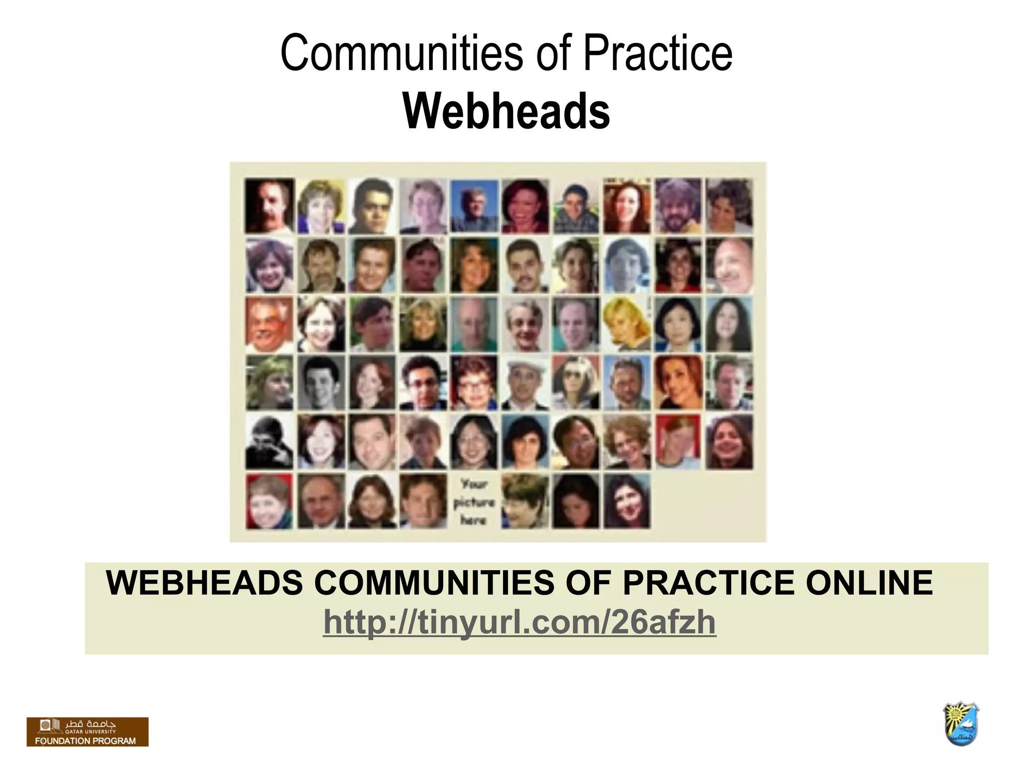 Communities of Practice Webheads WEBHEADS COMMUNITIES OF PRACTICE ONLINE http://tinyurl.com/26afzh 