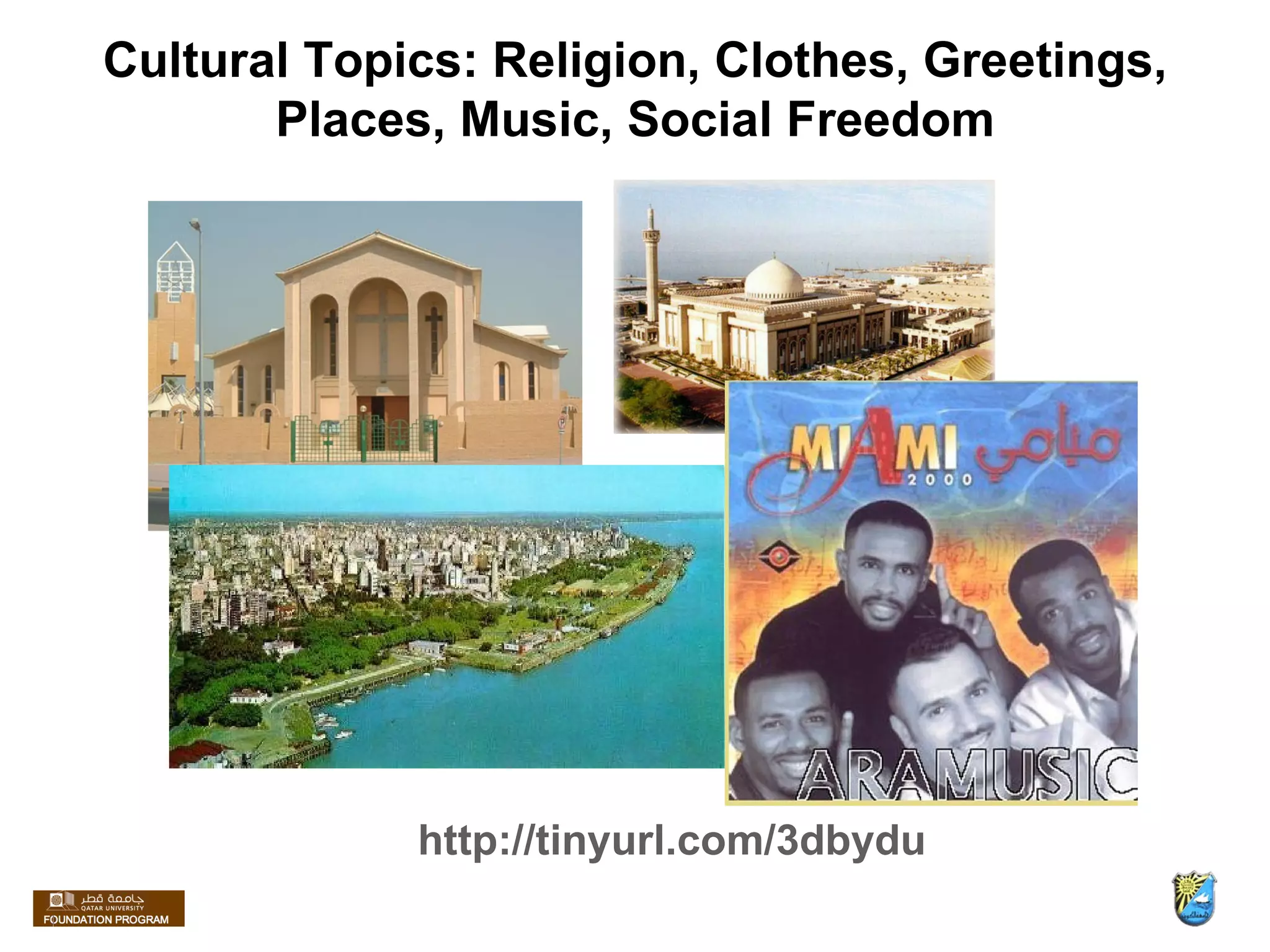 Cultural Topics: Religion, Clothes, Greetings, Places, Music, Social Freedom http://tinyurl.com/3dbydu 