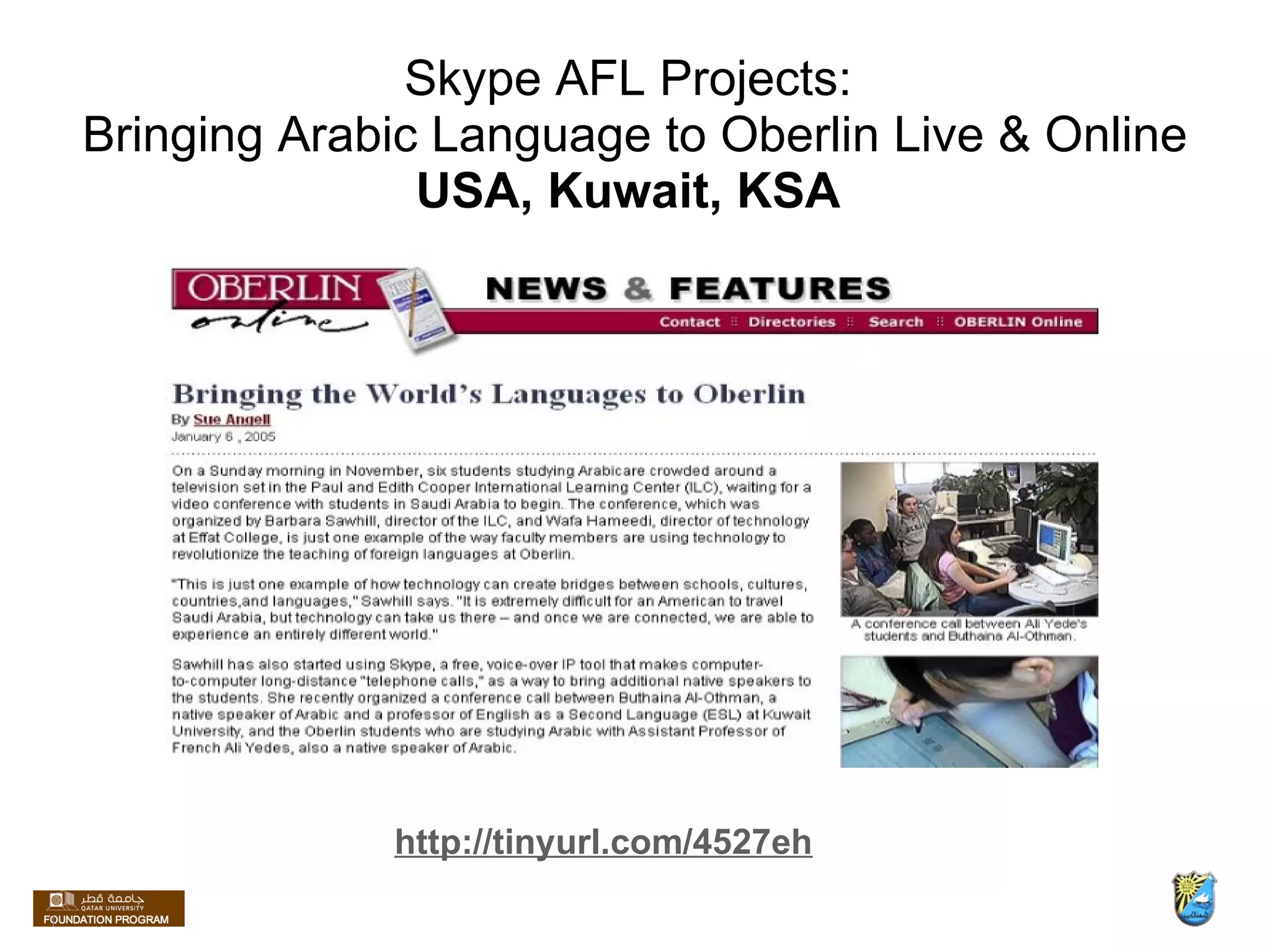 Skype AFL Projects:  Bringing Arabic Language to Oberlin Live & Online USA, Kuwait, KSA  http://tinyurl.com/4527eh 