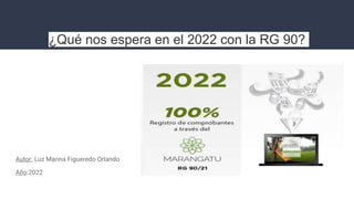 ¿Qué nos espera en el 2022 con la RG 90?
Autor: Luz Marina Figueredo Orlando
Año:2022
 
