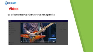 Có thể xem video trực tiếp trên web và trên mọi thiết bị
Video
 