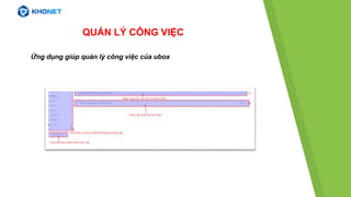 QUẢN LÝ CÔNG VIỆC
Ứng dụng giúp quản lý công việc của ubox
 