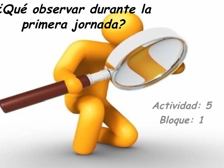 Qué observar durante la primera jornada.ppt act5 bloq 1